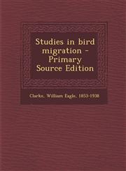 Studies in bird migration - Primary Source Edition,129486100X,9781294861003