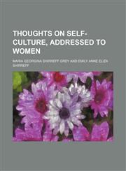 Thoughts on Self-Culture, Addressed to Women,1150319372,9781150319372