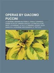 Operas by Giacomo Puccini La bohème, Madama Butterfly, Tosca, Turandot, Gianni Schicchi, Manon Lescaut, La fanciulla del West, La rondine,1155377516,9781155377513