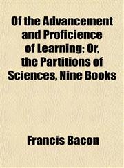 Of the Advancement and Proficience of Learning; Or, the Partitions of Sciences, Nine Books,1153064219,9781153064217