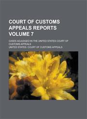 Court of Customs Appeals Reports; Cases Adjudged in the United States Court of Customs Appeals Volume 7,1154209830,9781154209839