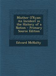 Misther O'Ryan An Incident in the History of a Nation - Primary Source Edition,1295688603,9781295688609