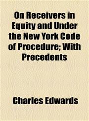 On Receivers in Equity and Under the New York Code of Procedure; With Precedents,1154931668,9781154931662