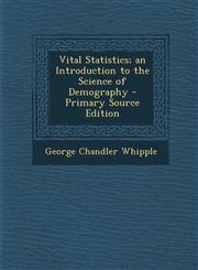 Vital Statistics; An Introduction to the Science of Demography,1289462704,9781289462703