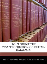 To prohibit the misappropriation of certain databases.,1240292325,9781240292325