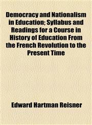 Democracy and Nationalism in Education; Syllabus and Readings for a Course in History of Education From the French Revolution to the Present Time,1154564096,9781154564099