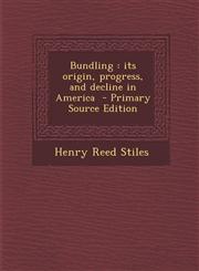 Bundling Its Origin, Progress, and Decline in America - Primary Source Edition,129474240X,9781294742401