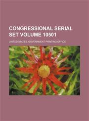 Congressional serial set Volume 10501,115420930X,9781154209303