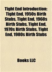Tight End Introduction Tight End, 1950s Birth Stubs, Tight End, 1960s Birth Stubs, Tight End, 1970s Birth Stubs, Tight End, 1980s Birth Stubs,1157962629,9781157962625