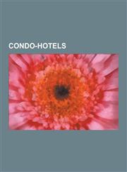 Condo-Hotels Condo-Hotels in the United States, Trump International Hotel and Tower, Hotel Valley Ho, Plaza Hotel, Westin Book Cadi,1230632999,9781230632995