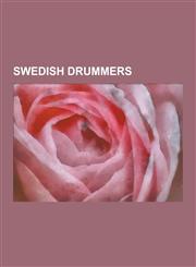 Swedish Drummers Swedish Heavy Metal Drummers, Swedish Jazz Drummers, Dan Swano, Nicke Andersson, Kristian Wahlin, Mikkey Dee, Snowy Sh,1230618708,9781230618708