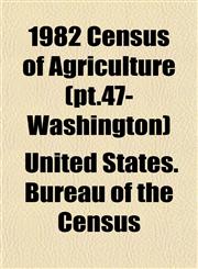 1982 Census of Agriculture (pt.47- Washington),1153326590,9781153326599