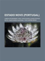 Estado Novo (Portugal) Lisbon Appointment, Pide, Portuguese Legion (Estado Novo), Santa Maria Hijacking, Yves Guerin-Serac,1230807667,9781230807669