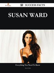 Susan Ward 29 Success Facts - Everything You Need to Know about Susan Ward,1488545286,9781488545283