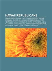 Hawaii Republicans Samuel Parker, Linda Lingle, Charles Djou, William Richards Castle, Jr., Angela Perez Baraquio, Fred Hemmings,1155835441,9781155835440
