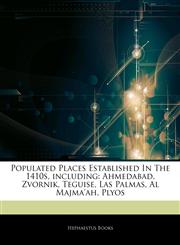 Articles On Populated Places Established In The 1410s, including Ahmedabad, Zvornik, Teguise, Las Palmas, Al Majma'ah, Plyos,1242953876,9781242953873