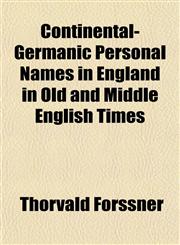 Continental-Germanic Personal Names in England in Old and Middle English Times,115145575X,9781151455758