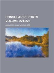 Consular Reports; Commerce, manufactures, etc Volume 221-223,1236856732,9781236856739