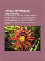 21st-century Mormon missionaries Ryan Avery, LaVell Edwards, John Beck, Thomas G. Alexander, Michael F. Moody, Elizabeth Smart, Spencer Nelson,1155540425,9781155540429