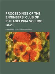 Proceedings of the Engineers' Club of Philadelphia Volume 28-29,1231050284,9781231050286