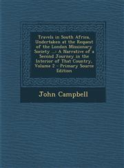Travels in South Africa, Undertaken at the Request of the London Missionary Society ... A Narrative of a Second Journey in the Interior of That Count,1287988210,9781287988212