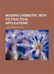 Modern chemistry, with its practical applications,1152419633,9781152419636
