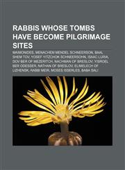 Rabbis whose tombs have become pilgrimage sites Maimonides, Menachem Mendel Schneerson, Baal Shem Tov, Yosef Yitzchok Schneersohn, Isaac Luria,1233111485,9781233111480