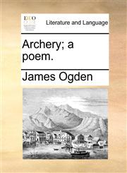 Archery; a poem.,1170426182,9781170426180