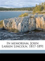In memoriam, John Larkin Lincoln, 1817-1891,1171803605,9781171803607
