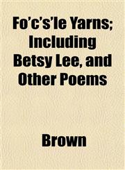 Fo'c's'le Yarns; Including Betsy Lee, and Other Poems,1152463780,9781152463783