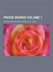 Prose Works Volume 1,1230359206,9781230359205
