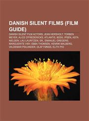Danish silent films (Film Guide) Danish silent film actors, Jean Hersholt, Torben Meyer, Alice O'Fredericks, Atlantis, Bodil Ipsen,1156140692,9781156140697