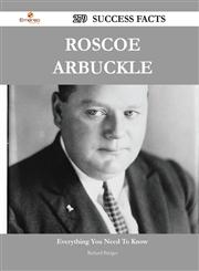 Roscoe Arbuckle 279 Success Facts - Everything You Need to Know about Roscoe Arbuckle,148856096X,9781488560965