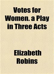 Votes for Women. a Play in Three Acts,1152107224,9781152107229
