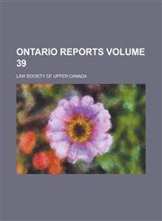 Ontario Reports Volume 39,1130535533,9781130535532