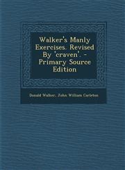 Walker's Manly Exercises. Revised by 'Craven'. - Primary Source Edition,128778397X,9781287783978