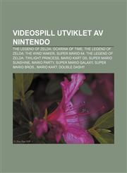Videospill utviklet av Nintendo The Legend of Zelda: Ocarina of Time, The Legend of Zelda: The Wind Waker, Super Mario 64,1232805564,9781232805564