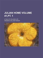 Julian Home; a tale of college life Volume 41,pt. 1,1153832135,9781153832137