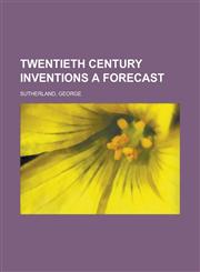 Twentieth Century Inventions a Forecast,1153621266,9781153621267