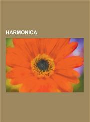 Harmonica Harmonica Organizations, Harmonica Players, Shakira, Bobbejaan Schoepen, Richter-Tuned Harmonica, Harmonica Techniques,1230550593,9781230550596