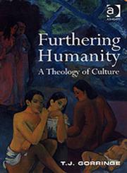 Furthering Humanity A Theology of Culture,0754640329,9780754640325