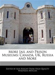 More Jail and Prison Museums Canada, UK, Russia and More,124170919X,9781241709198