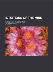 Intuitions of the mind; inductively investigated,1150497017,9781150497018