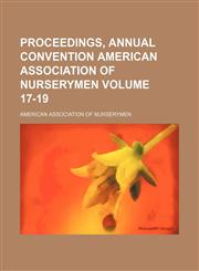 Proceedings, annual convention American Association of Nurserymen Volume 17-19,1130624757,9781130624755