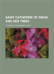 Saint Catherine of Siena and her times,1236623843,9781236623843