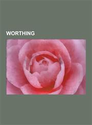 Worthing List of Places of Worship in Worthing, History of Worthing, Maritime History of Worthing, List of Royal Visits to Wort,1230587241,9781230587240