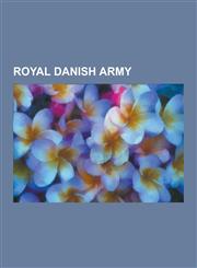 Royal Danish Army Danish Army Regiments, Danish Generals, Johann Ewald, Prince Frederik of Hesse, Vincens Budde, Niels Holst-Sorensen, E,1230833935,9781230833934