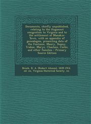 Documents, chiefly unpublished, relating to the Huguenot emigration to Virginia and to the settlement at Manakin-Town, with an appendix of genealogies, presenting data of the Fontaine, Maury, Dupuy, Trabue, Marye, Chastain, Cocke, and other families - Pri,1295805464,9781295805464