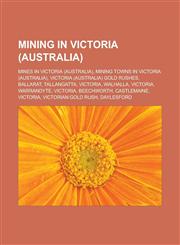 Mining in Victoria (Australia) Mines in Victoria (Australia), Mining towns in Victoria (Australia), Victoria (Australia) gold rushes, Ballarat,1233148761,9781233148769