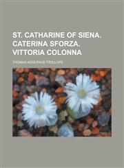 St. Catharine of Siena. Caterina Sforza. Vittoria Colonna,1236965590,9781236965592